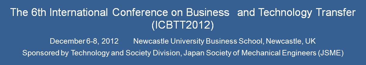 The 6th International Conference on Business and Technology Transfer (ICBTT2012)
